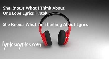 She Knows What I Think About One Love Lyrics Tiktok | She Knows What I'm Thinking About Lyrics