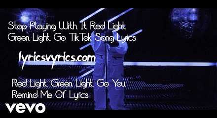 Stop Playing With It Red Light Green Light Go TikTok Song Lyrics | Red Light Green Light Go You Remind Me Of Lyrics