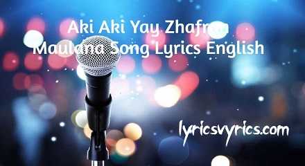 Aki Aki Yay Zhafran Maulana Song Lyrics English