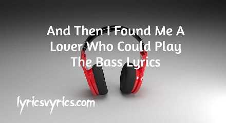 And Then I Found Me A Lover Who Could Play The Bass Lyrics
