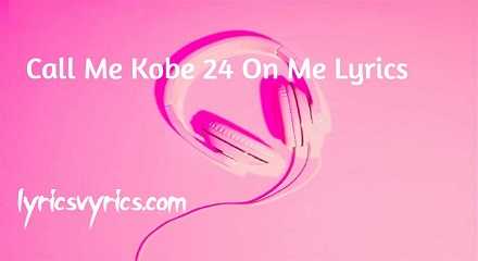 Call Me Kobe 24 On Me Lyrics
