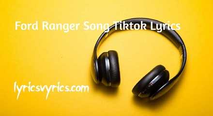 Ford Ranger Song Tiktok Lyrics