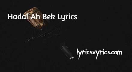 Hadal Ah Bek Lyrics | Lyricsvyrics