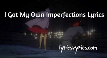 I Got My Own Imperfections Lyrics