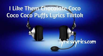 I Like Them Chocolate Coco Coco Coco Puffs Lyrics Tiktok