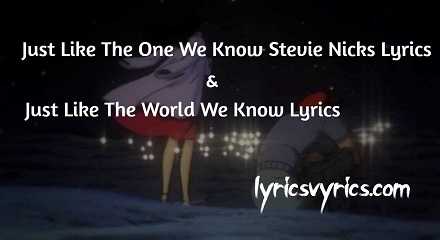 Just Like The One We Know Stevie Nicks Lyrics | Just Like The World We Know Lyrics