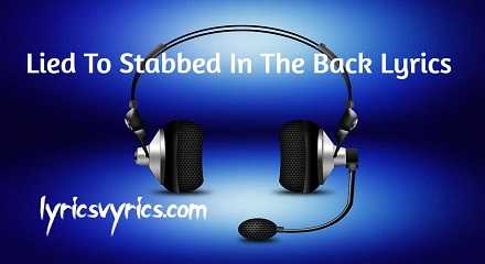 Lied To Stabbed In The Back Lyrics
