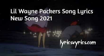 Lil Wayne Packers Song Lyrics New Song 2021