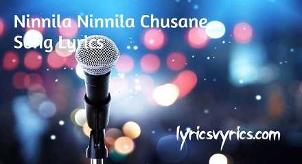 Ninnila Ninnila Chusane Song Lyrics