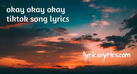 Okay Okay Okay Tiktok Song Lyrics | Lyricsvyrics