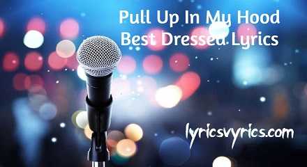 Pull Up In My Hood Best Dressed Lyrics