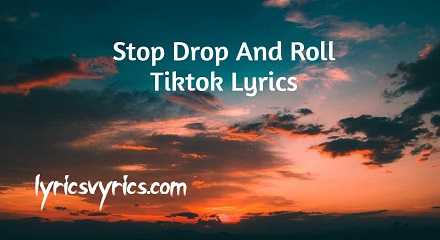 Stop Drop And Roll Tiktok Lyrics