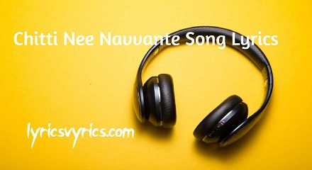 Chitti Nee Navvante Song Lyrics