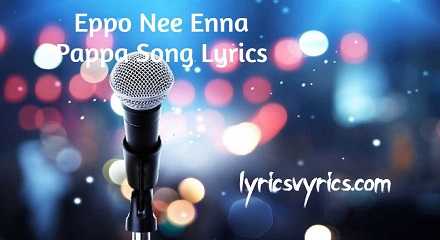 Eppo Nee Enna Pappa Song Lyrics