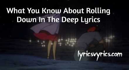 What You Know About Rolling Down In The Deep Lyrics
