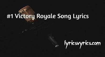 #1 One Victory Royale Song Lyrics