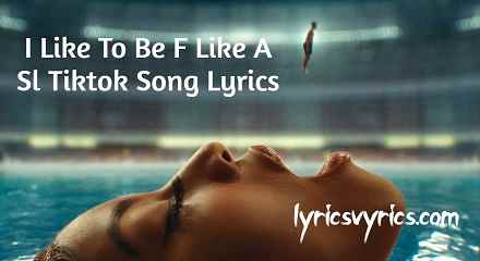 I Like To Be F Like A Sl Tiktok Song Lyrics