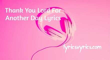 Thank You Lord For Another Day Lyrics