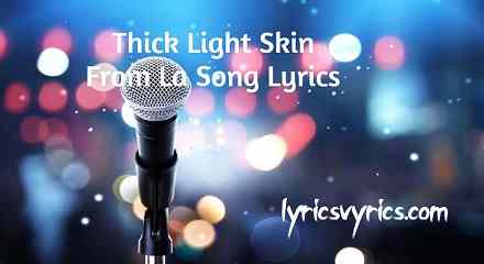 Thick Light Skin From La Song Lyrics