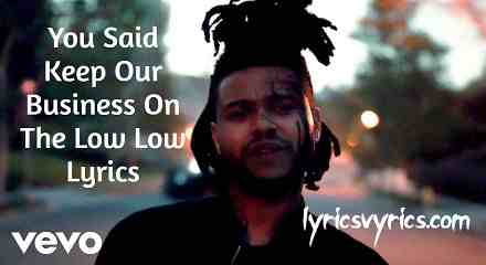 You Said Keep Our Business On The Low Low Lyrics