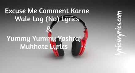 Excuse Me Comment Karne Wale Log (No) Lyrics | Yummy Yummy Yashraj Mukhate Lyrics