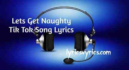Lets Get Naughty Tik Tok Song Lyrics