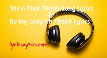She A Thot Tiktok Song Lyrics | Be My Lady Uh Tiktok Lyrics