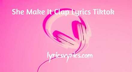 She Make It Clap Lyrics Tiktok