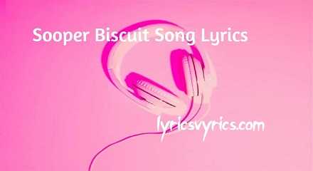Sooper Biscuit Song Lyrics