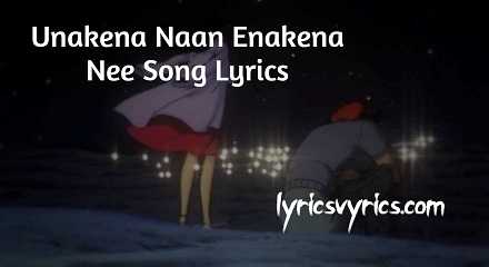 Unakena Naan Enakena Nee Song Lyrics