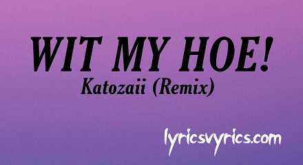 With My Hoe Remix Katozai Lyrics