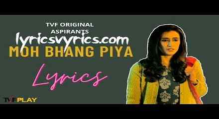 Moh Bhang Piya Lyrics