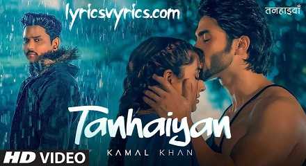 Tanhaiyan Lyrics Kamal Khan