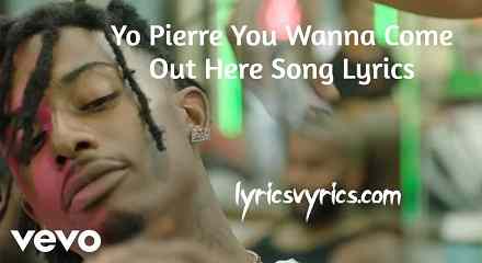 Yo Pierre You Wanna Come Out Here Song Lyrics