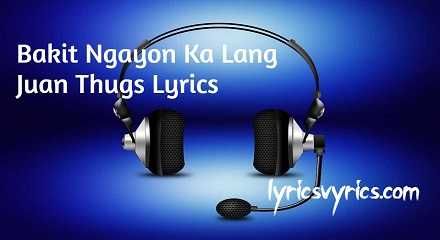 Bakit Ngayon Ka Lang Juan Thugs Lyrics