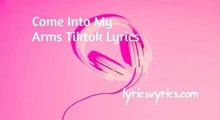Come Into My Arms Tiktok Lyrics