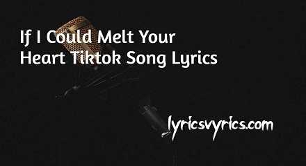 If I Could Melt Your Heart Tiktok Song Lyrics