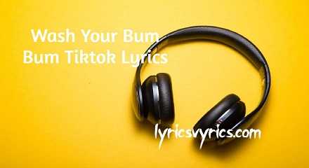Wash Your Bum Bum Tiktok Lyrics