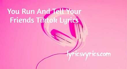 You Run And Tell Your Friends Tiktok Lyrics