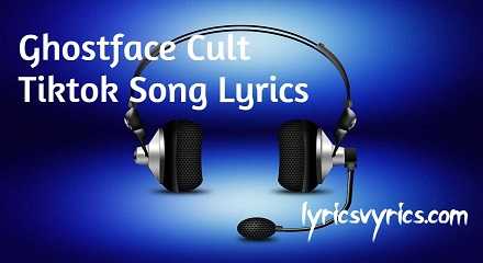 Ghostface Cult Tiktok Song Lyrics