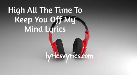 High All The Time To Keep You Off My Mind Lyrics