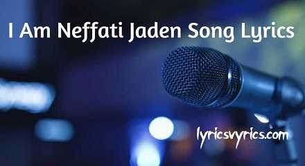 I Am Neffati Jaden Song Lyrics