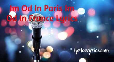 Im Od In Paris Im Od In France Lyrics