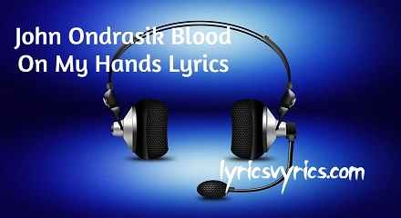 John Ondrasik Blood On My Hands Lyrics