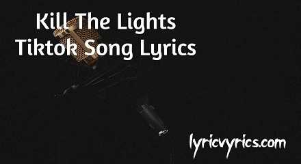 Kill The Lights Tiktok Song Lyrics