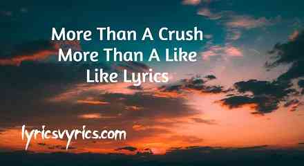 More Than A Crush More Than A Like Like Lyrics