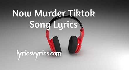 Now Murder Tiktok Song Lyrics