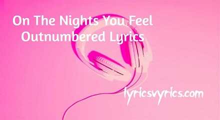 On The Nights You Feel Outnumbered Lyrics