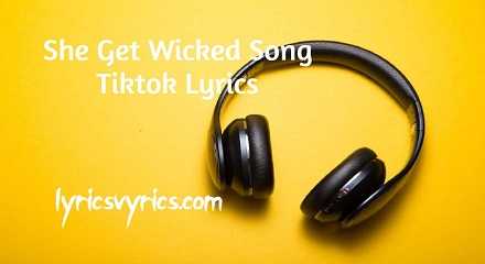 She Get Wicked Song Tiktok Lyrics