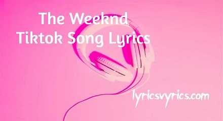 The Weeknd Tiktok Song Lyrics